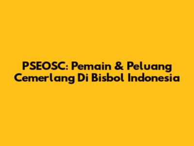 **PSEOSC: Pemain & Peluang Cemerlang Di Bisbol Indonesia**