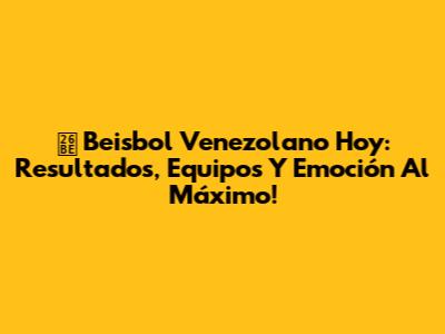 ⚾️ Beisbol Venezolano Hoy: Resultados, Equipos Y Emoción Al Máximo!