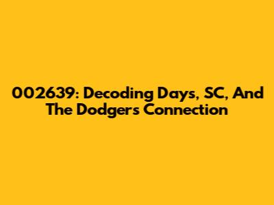 002639: Decoding Days, SC, And The Dodgers Connection