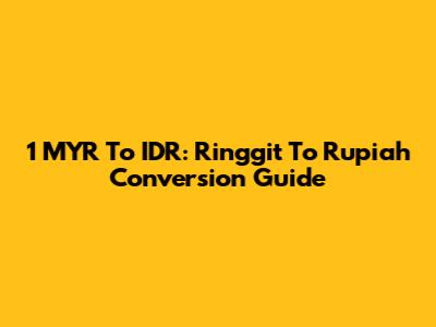 1 MYR To IDR: Ringgit To Rupiah Conversion Guide
