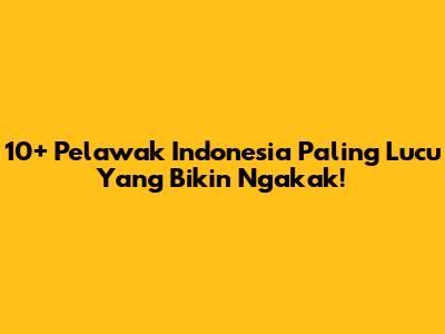 10+ Pelawak Indonesia Paling Lucu Yang Bikin Ngakak!