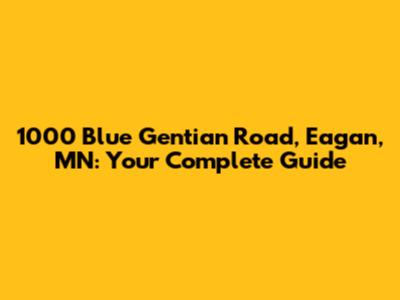 1000 Blue Gentian Road, Eagan, MN: Your Complete Guide