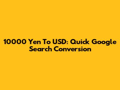 10000 Yen To USD: Quick Google Search Conversion