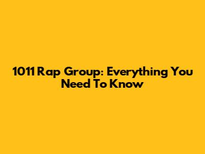 1011 Rap Group: Everything You Need To Know