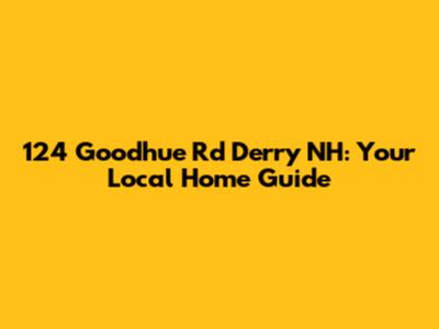 124 Goodhue Rd Derry NH: Your Local Home Guide