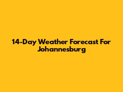 14-Day Weather Forecast For Johannesburg