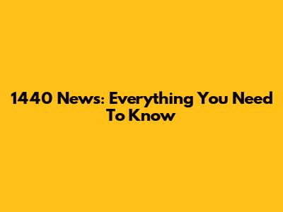 1440 News: Everything You Need To Know
