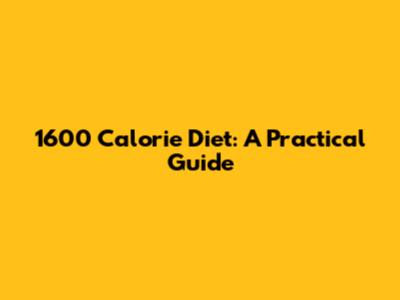 1600 Calorie Diet: A Practical Guide