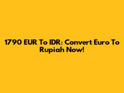 1790 EUR To IDR: Convert Euro To Rupiah Now!