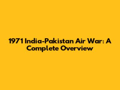 1971 India-Pakistan Air War: A Complete Overview