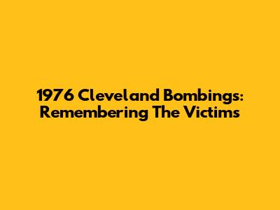 1976 Cleveland Bombings: Remembering The Victims