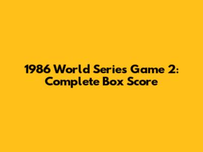 1986 World Series Game 2: Complete Box Score
