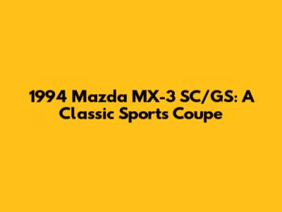 1994 Mazda MX-3 SC/GS: A Classic Sports Coupe