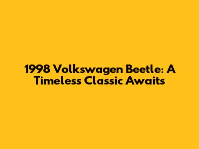 1998 Volkswagen Beetle: A Timeless Classic Awaits