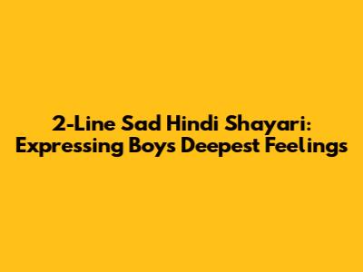 2-Line Sad Hindi Shayari: Expressing Boys' Deepest Feelings