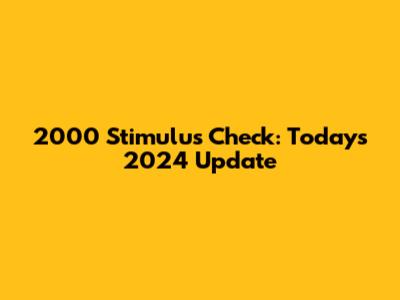 2000 Stimulus Check: Today's 2024 Update