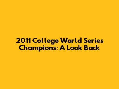 2011 College World Series Champions: A Look Back