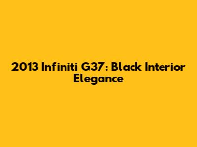 2013 Infiniti G37: Black Interior Elegance