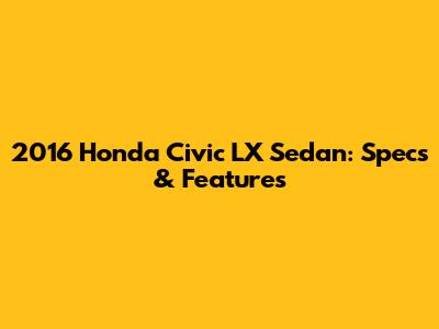 2016 Honda Civic LX Sedan: Specs & Features