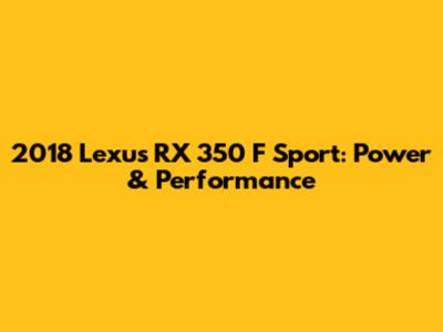 2018 Lexus RX 350 F Sport: Power & Performance