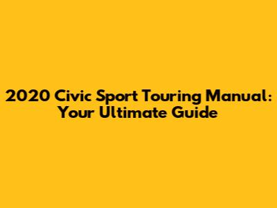 2020 Civic Sport Touring Manual: Your Ultimate Guide