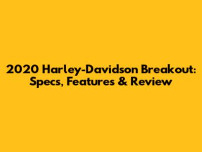 2020 Harley-Davidson Breakout: Specs, Features & Review