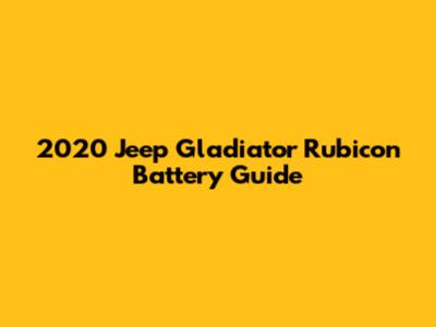 2020 Jeep Gladiator Rubicon Battery Guide