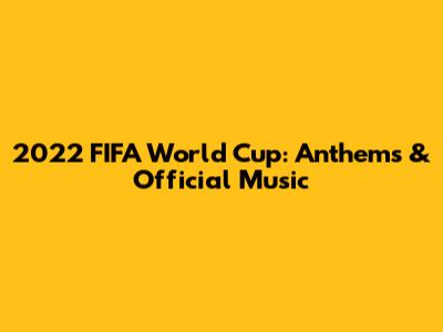 2022 FIFA World Cup: Anthems & Official Music