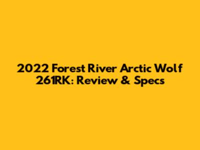 2022 Forest River Arctic Wolf 261RK: Review & Specs