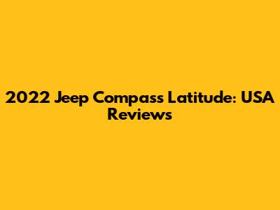 2022 Jeep Compass Latitude: USA Reviews
