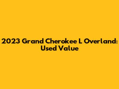 2023 Grand Cherokee L Overland: Used Value
