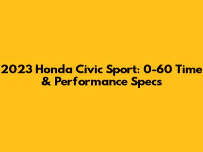 2023 Honda Civic Sport: 0-60 Time & Performance Specs