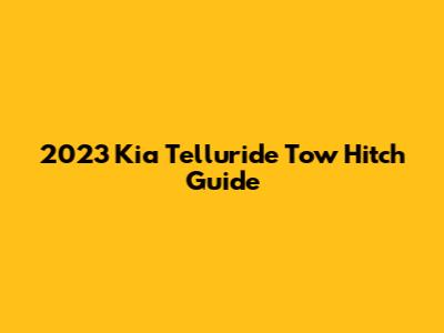 2023 Kia Telluride Tow Hitch Guide