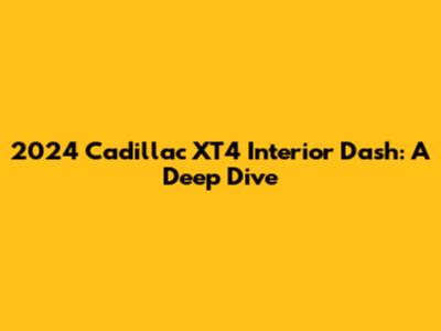 2024 Cadillac XT4 Interior Dash: A Deep Dive
