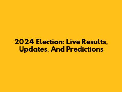 2024 Election: Live Results, Updates, And Predictions