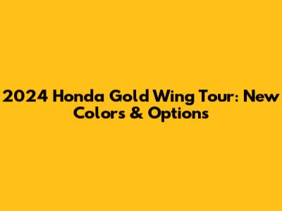 2024 Honda Gold Wing Tour: New Colors & Options