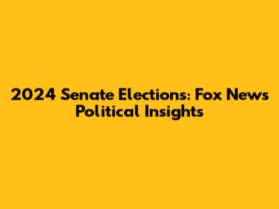 2024 Senate Elections: Fox News Political Insights