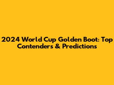 2024 World Cup Golden Boot: Top Contenders & Predictions