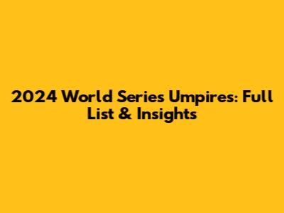 2024 World Series Umpires: Full List & Insights