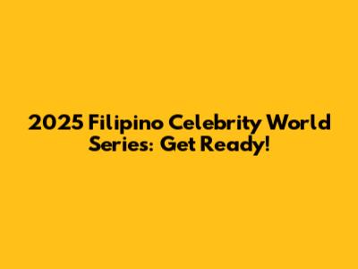 2025 Filipino Celebrity World Series: Get Ready!