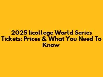 2025 Iicollege World Series Tickets: Prices & What You Need To Know