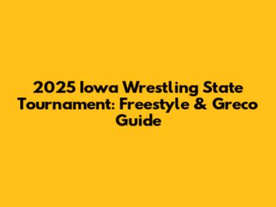 2025 Iowa Wrestling State Tournament: Freestyle & Greco Guide