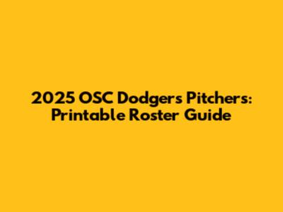 2025 OSC Dodgers Pitchers: Printable Roster Guide
