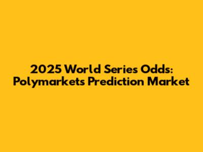 2025 World Series Odds: Polymarket's Prediction Market