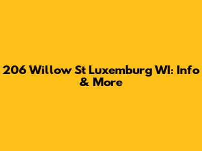 206 Willow St Luxemburg WI: Info & More