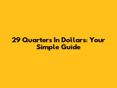 29 Quarters In Dollars: Your Simple Guide