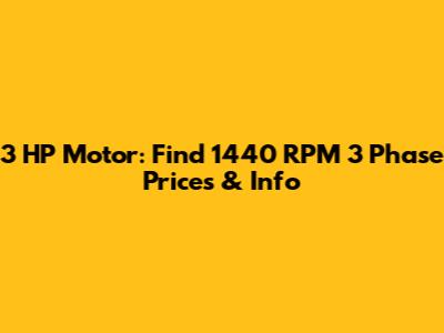 3 HP Motor: Find 1440 RPM 3 Phase Prices & Info