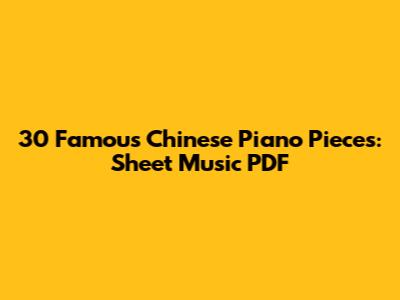30 Famous Chinese Piano Pieces: Sheet Music PDF