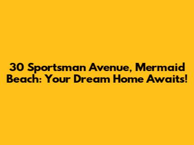 30 Sportsman Avenue, Mermaid Beach: Your Dream Home Awaits!
