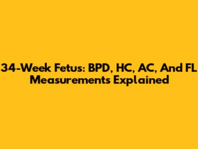 34-Week Fetus: BPD, HC, AC, And FL Measurements Explained
